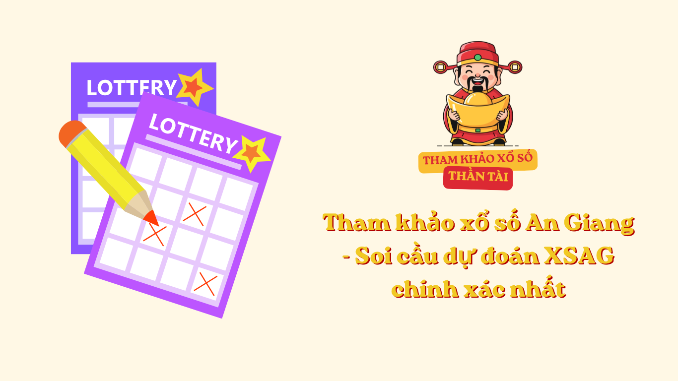 Tham khảo xổ số An Giang - Soi cầu dự đoán XSAG chính xác nhất