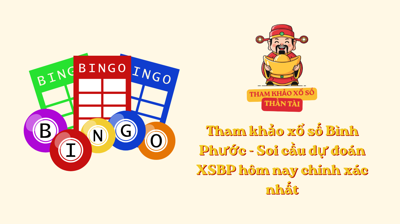 Tham khảo xổ số Bình Phước - Soi cầu dự đoán XSBP hôm nay chính xác nhất