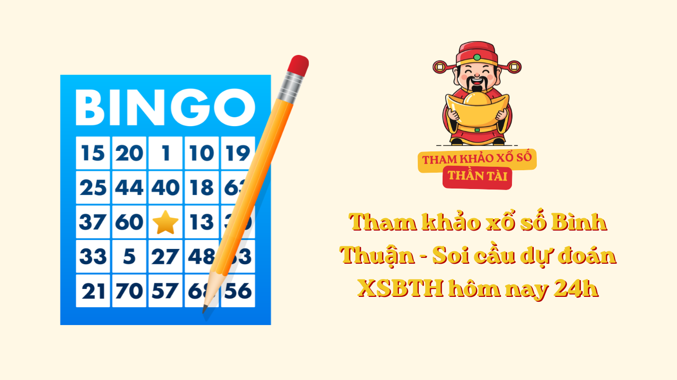 Tham khảo xổ số Bình Thuận - Soi cầu dự đoán XSBTH hôm nay 24h
