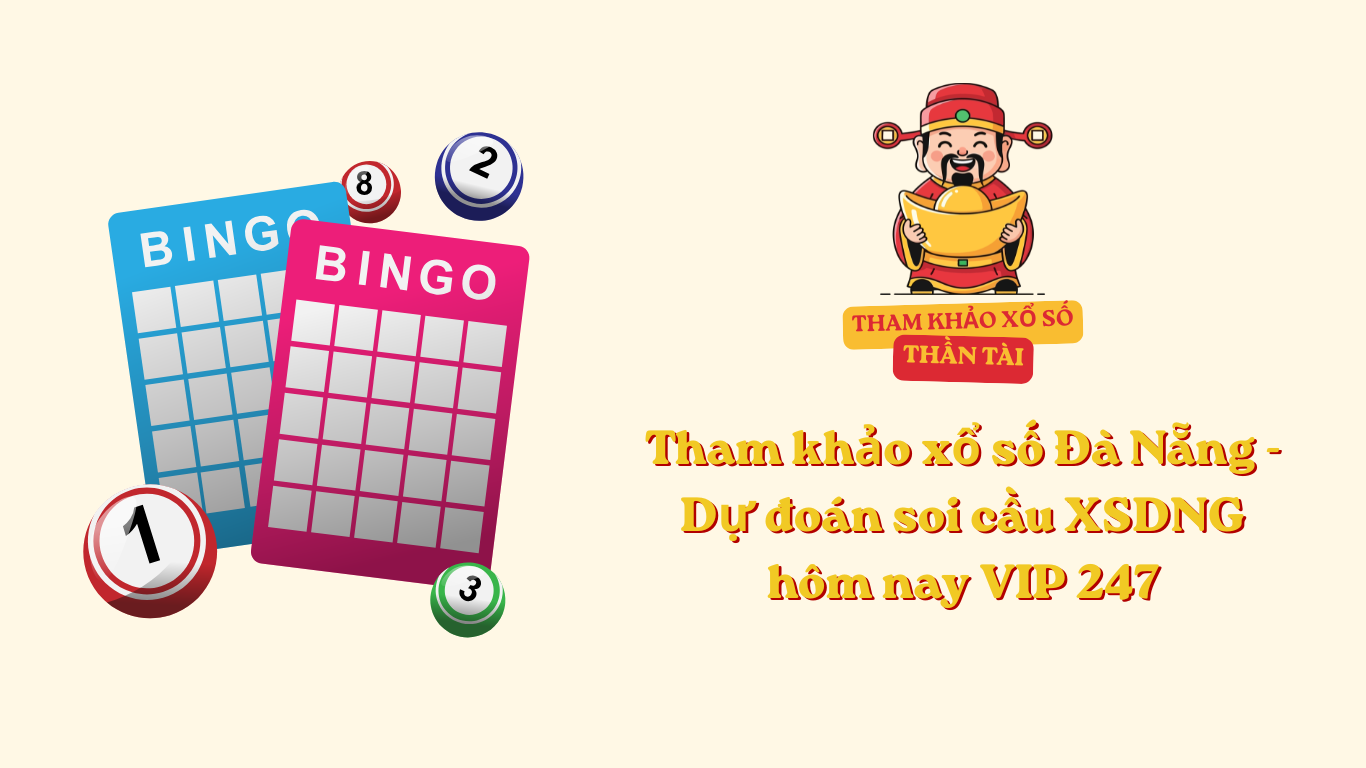 Tham khảo xổ số Đà Nẵng - Dự đoán soi cầu XSDNG hôm nay VIP 247