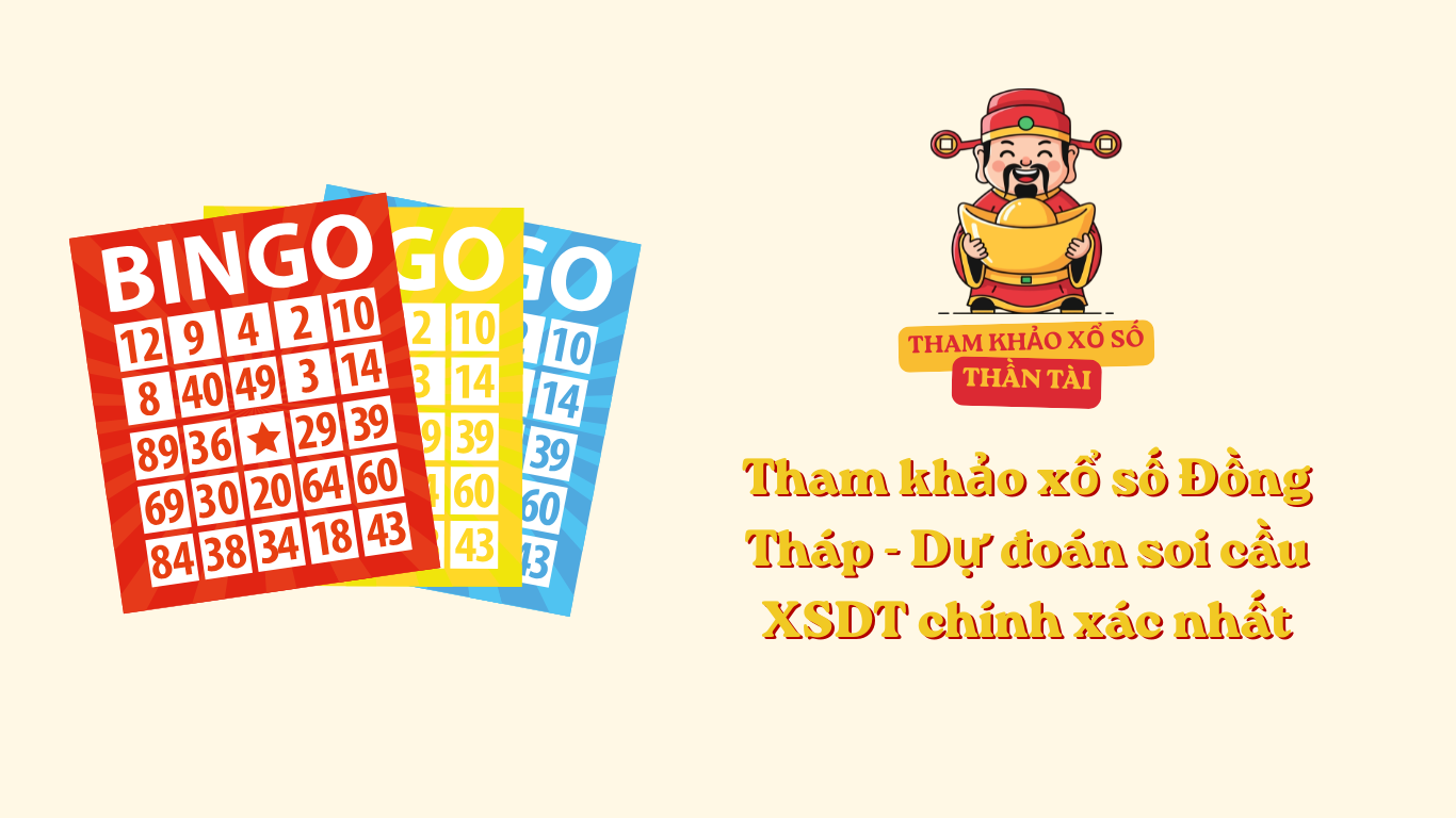 Tham khảo xổ số Đồng Tháp - Dự đoán soi cầu XSDT chính xác nhất