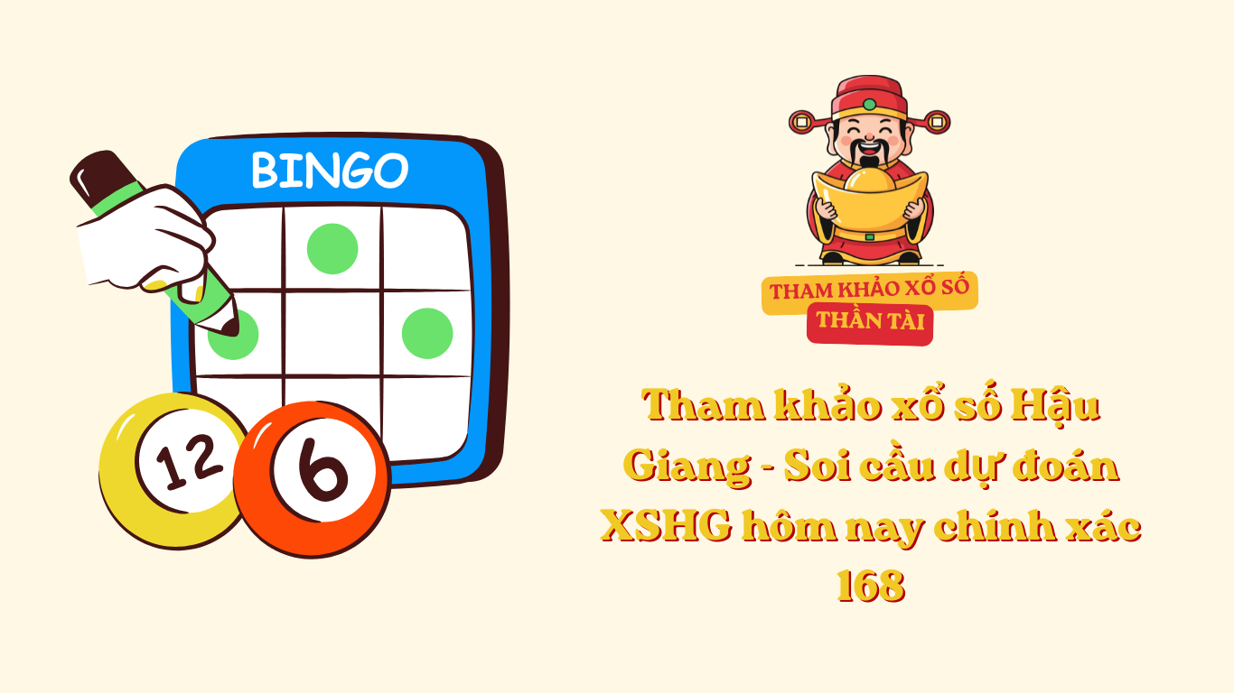 Tham khảo xổ số Hậu Giang - Soi cầu dự đoán XSHG hôm nay chính xác 168