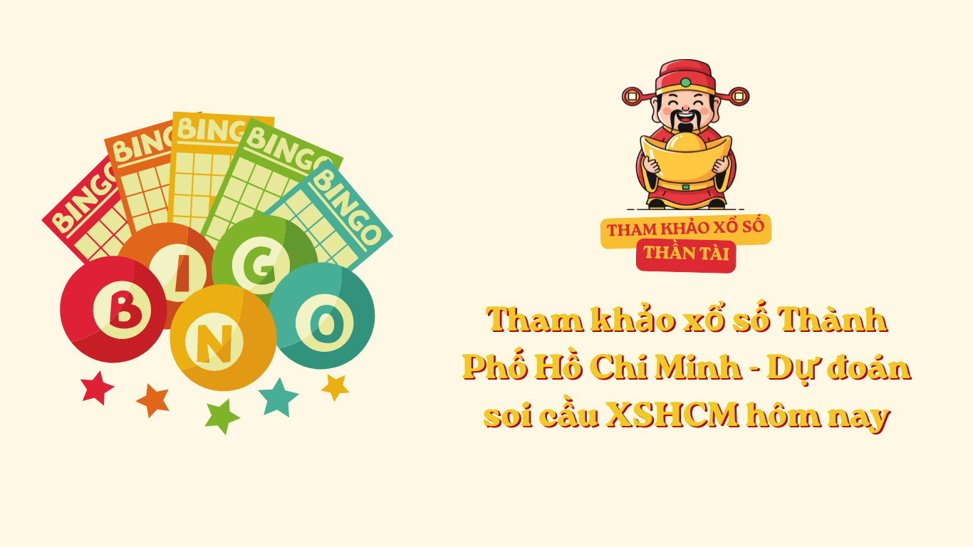 Tham khảo xổ số Thành Phố Hồ Chí Minh - Dự đoán soi cầu XSHCM hôm nay