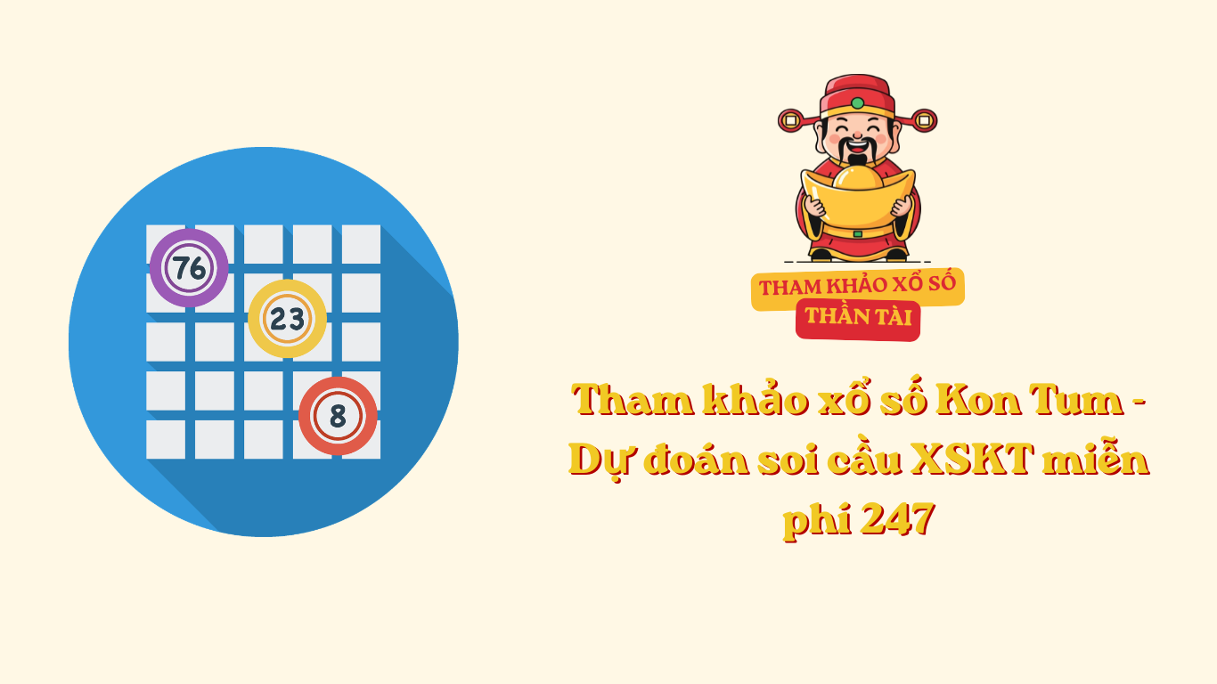 Tham khảo xổ số Kon Tum - Dự đoán soi cầu XSKT miễn phí 247