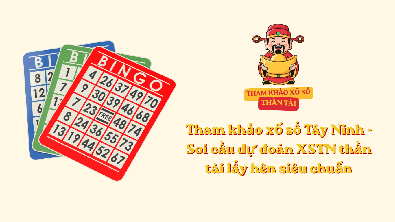 Tham khảo xổ số Tây Ninh - Soi cầu dự đoán XSTN thần tài lấy hên siêu chuẩn
