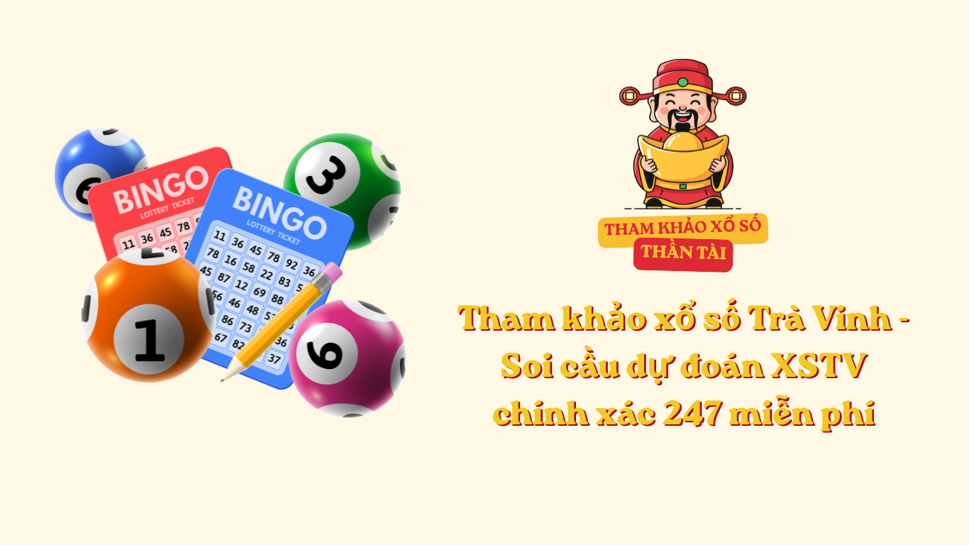 Tham khảo xổ số Trà Vinh - Soi cầu dự đoán XSTV chính xác 247 miễn phí