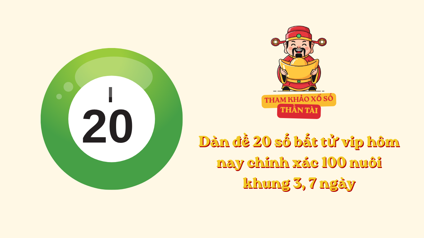 Dàn đề 20 số bất tử vip hôm nay chính xác 100 nuôi khung 3, 7 ngày