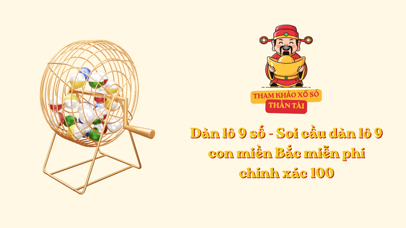 Dàn lô 9 số - Soi cầu dàn lô 9 con miền Bắc miễn phí chính xác 100
