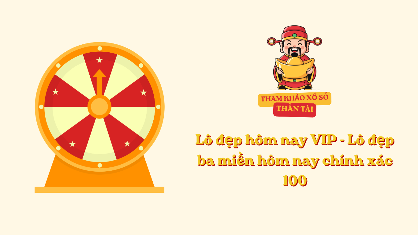 Lô đẹp hôm nay VIP - Lô đẹp ba miền hôm nay chính xác 100