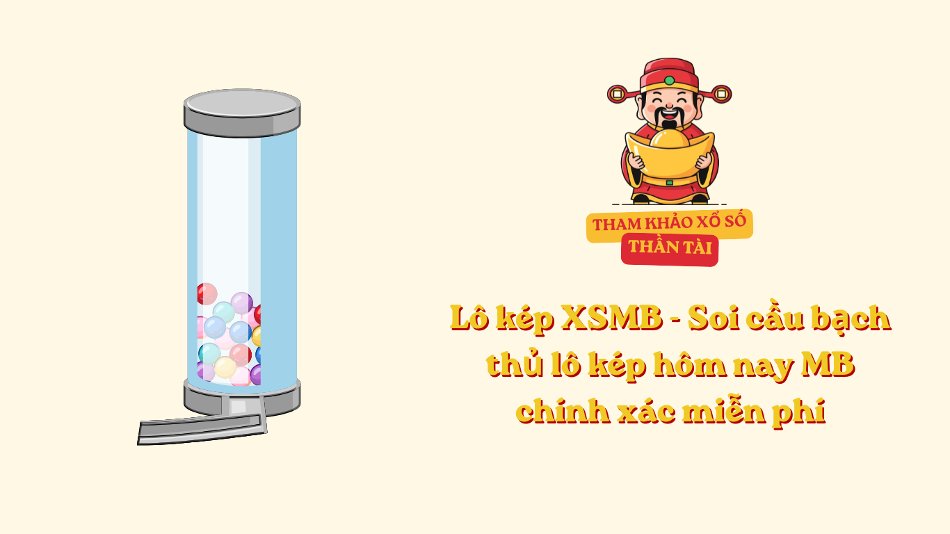 Lô kép XSMB - Soi cầu bạch thủ lô kép hôm nay MB chính xác miễn phí