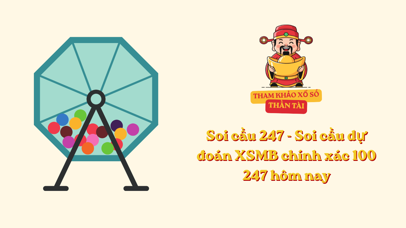 Soi cầu 247 - Soi cầu dự đoán XSMB chính xác 100 247 hôm nay