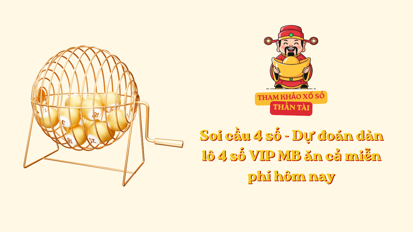 Soi cầu 4 số - Dự đoán dàn lô 4 số VIP MB ăn cả miễn phí hôm nay