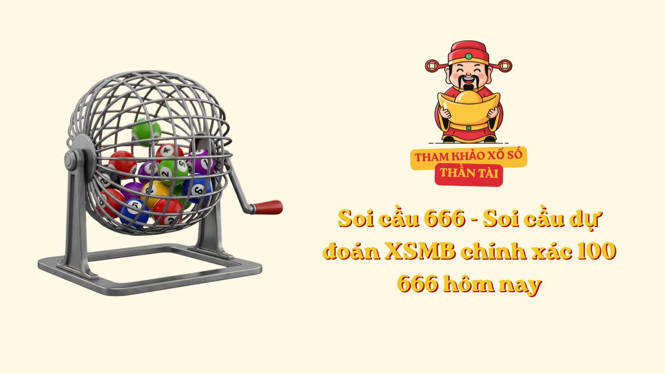 Soi cầu 666 - Soi cầu dự đoán XSMB chính xác 100 666 hôm nay VIP miễn phí