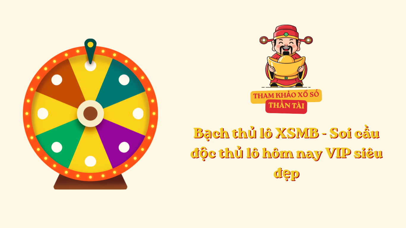 Bạch thủ lô XSMB - Soi cầu độc thủ lô hôm nay VIP siêu đẹp