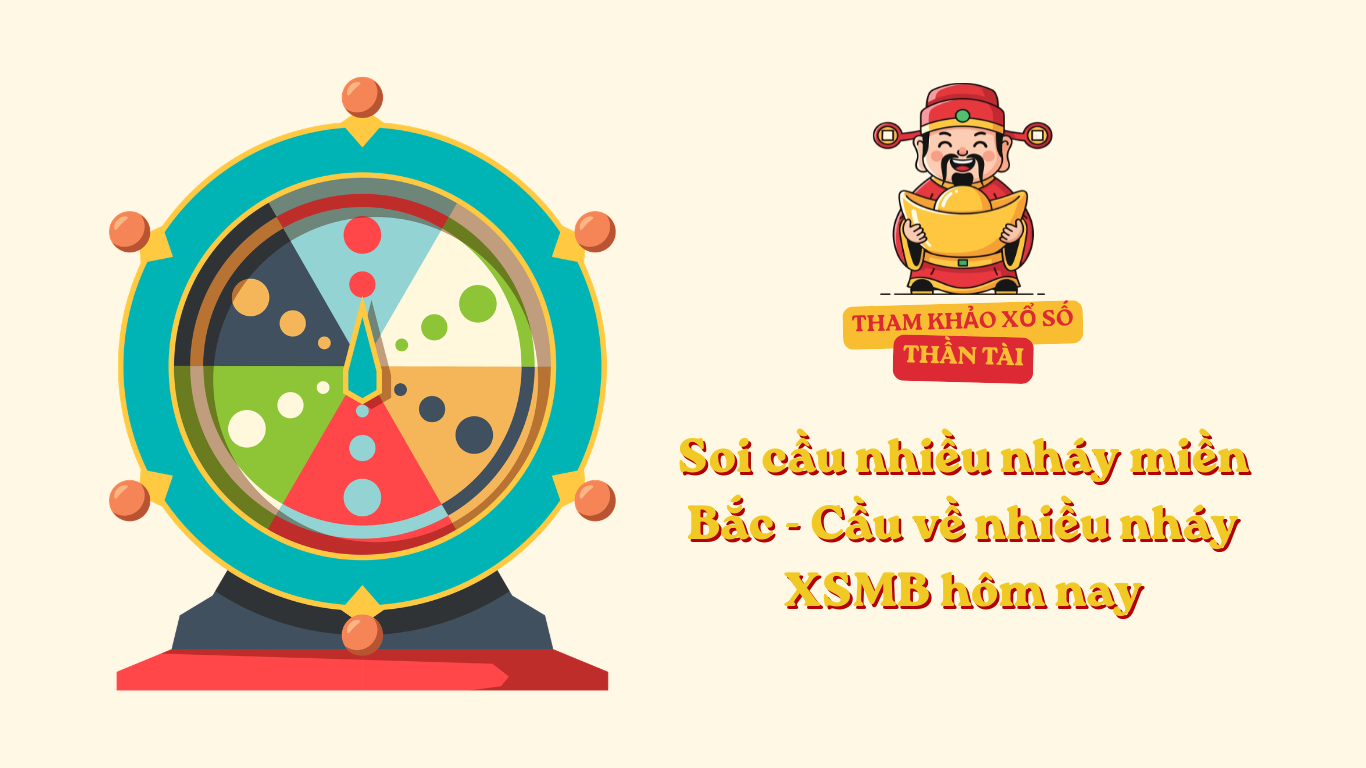 Soi cầu nhiều nháy miền Bắc - Cầu về nhiều nháy XSMB hôm nay