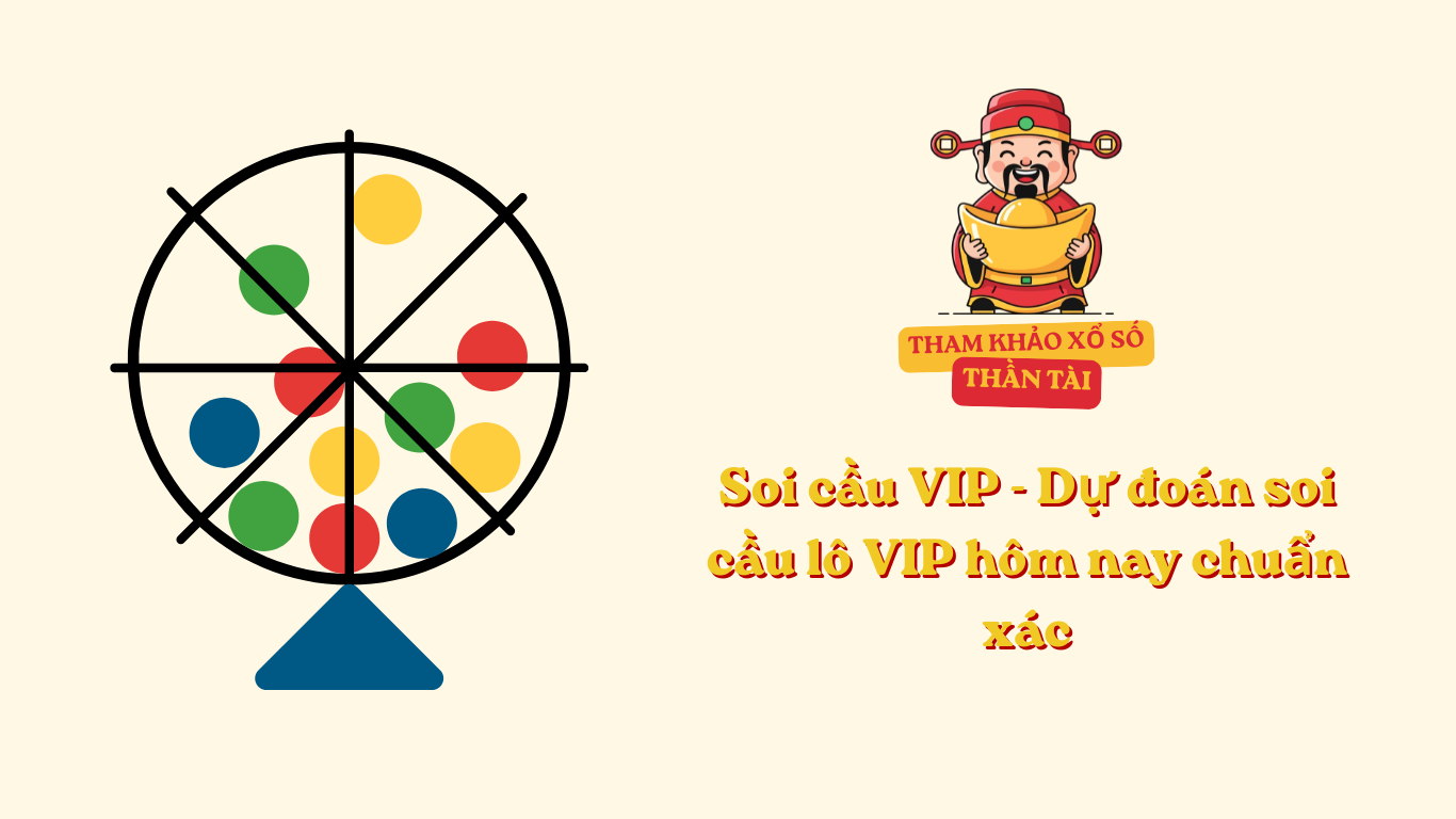 Soi cầu VIP - Dự đoán soi cầu lô VIP hôm nay chuẩn xác