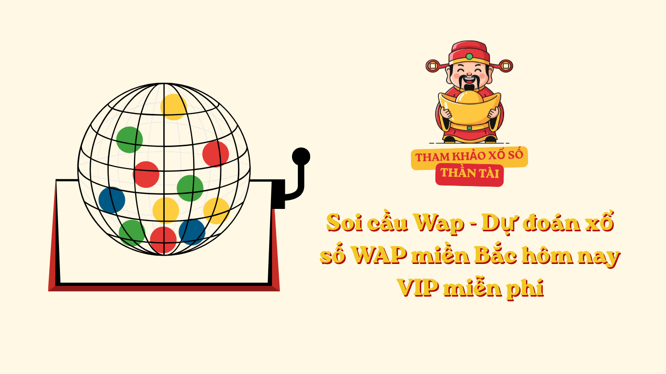 Soi cầu Wap - Dự đoán xổ số WAP miền Bắc hôm nay VIP miễn phí