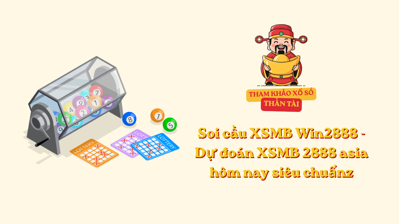 Soi cầu XSMB Win2888 - Dự đoán XSMB 2888 asia hôm nay siêu chuẩn