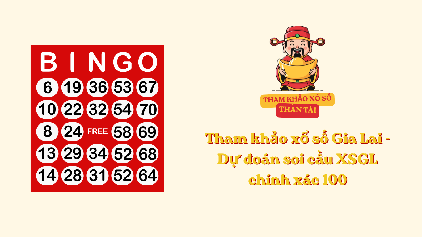 Tham khảo xổ số Gia Lai - Dự đoán soi cầu XSGL chính xác 100