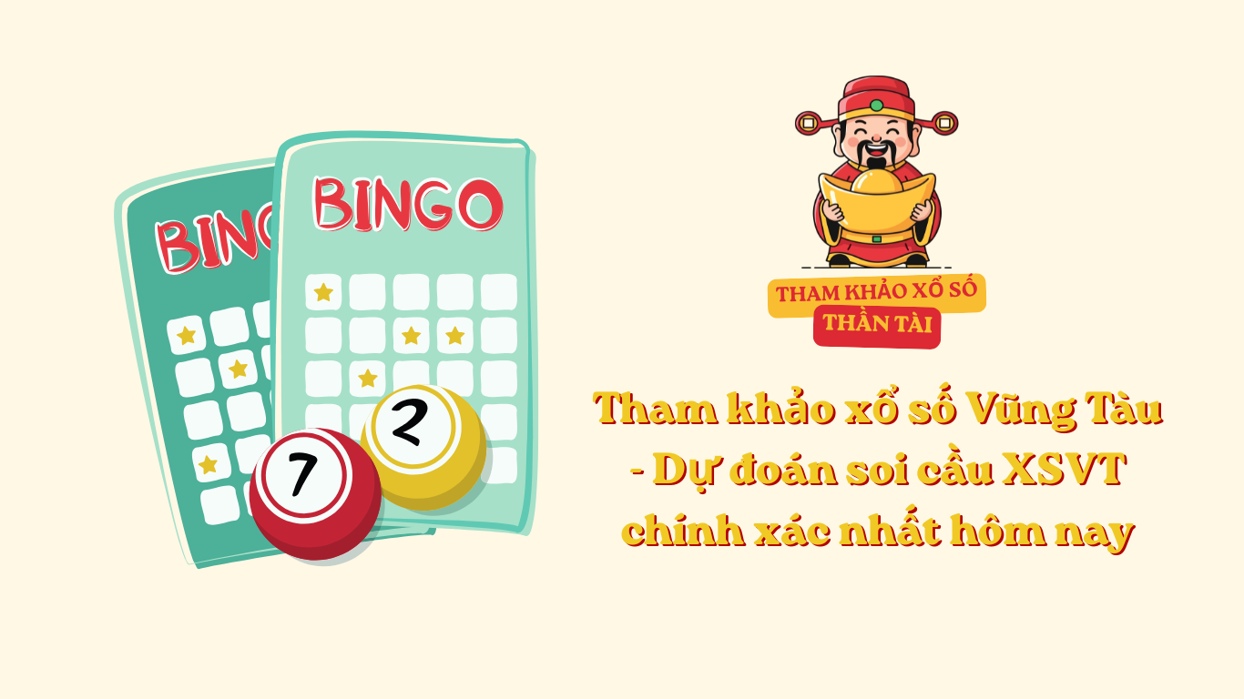 Tham khảo xổ số Vũng Tàu - Dự đoán soi cầu XSVT chính xác nhất hôm nay