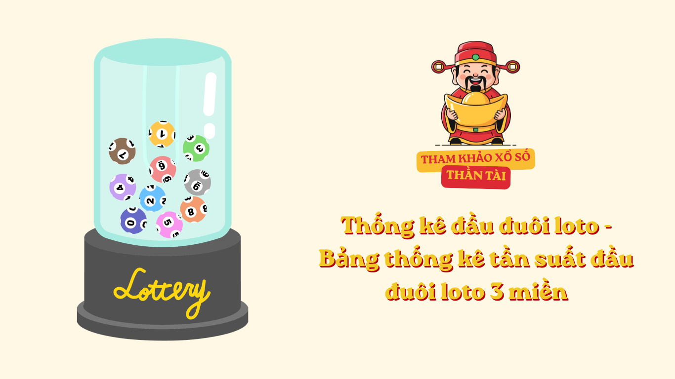 Thống kê đầu đuôi loto - Bảng thống kê tần suất đầu đuôi loto 3 miền